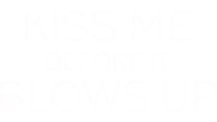 Kiss Me Before It Blows Up