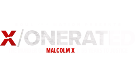 Soul of a Nation Presents: X / o n e r a t e d - The Murder of Malcolm X and 55 Years to Justice
