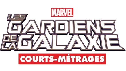 Les Gardiens de la Galaxie (Courts-Métrages)