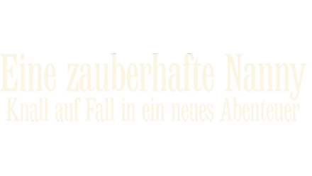 Eine zauberhafte Nanny - Knall auf Fall in ein neues Abenteuer