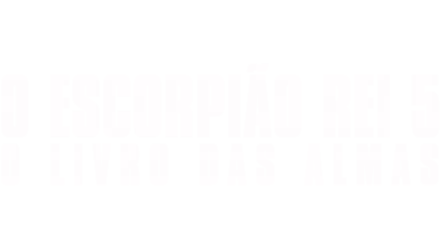 O Escorpião Rei 5: O Livro das Almas