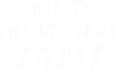 The Dakota Entrapment Tapes