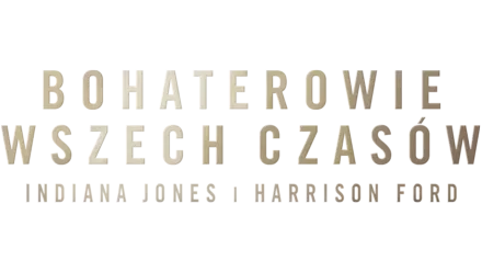 Bohaterowie wszech czasów: Indiana Jones i Harrison Ford