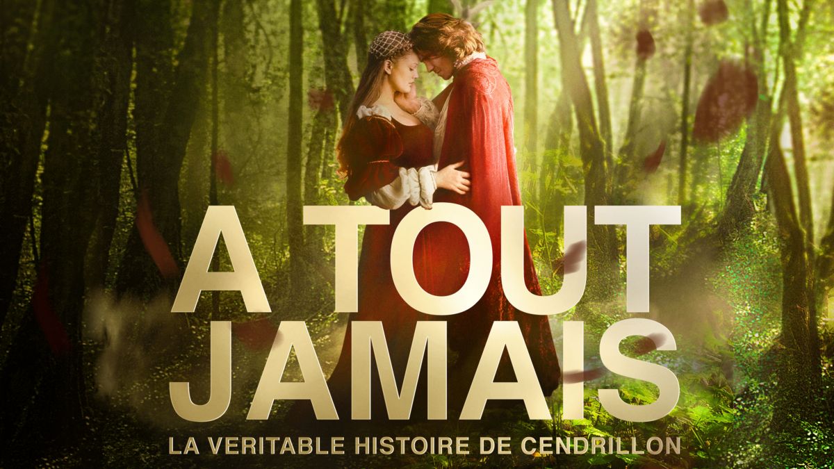 A Tout Jamais Streaming Vf Regarder A tout jamais: la veritable histoire de Cendrillon | Film