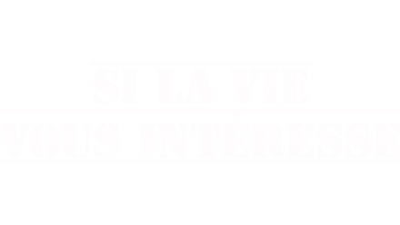 Si la vie vous intéresse