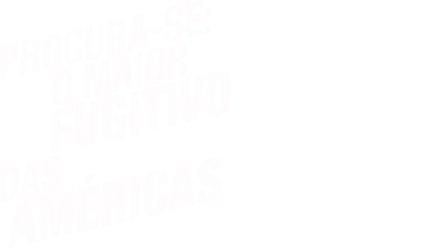 Procura-se: O Maior Fugitivo das Américas