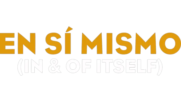 EN SÍ MISMO (IN & OF ITSELF)