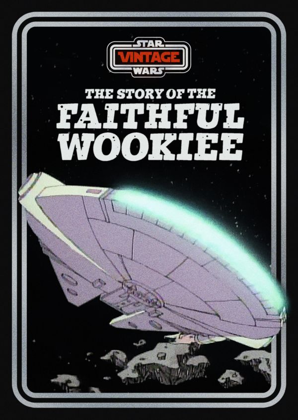 Star Wars Vintage: Story of the Faithful Wookiee on Disney+ AU