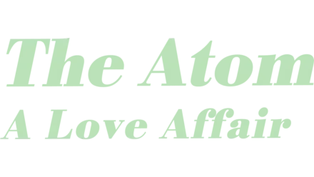 Atom, The: A Love Affair