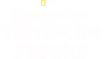 Südamerikas tierische Freaks