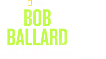 Bob Ballard: A Vida de um Explorador