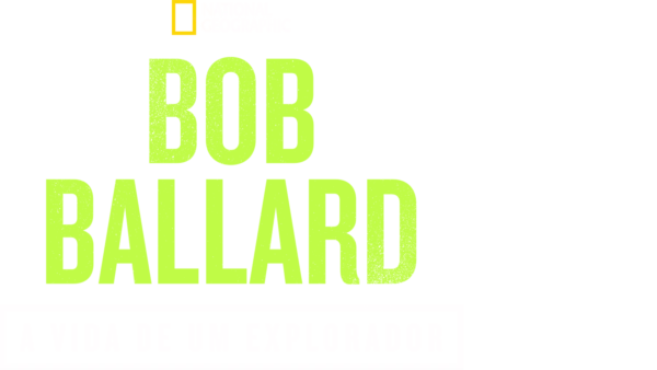 Bob Ballard: A Vida de um Explorador