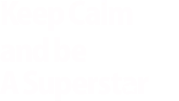 Keep Calm and Be a Superstar