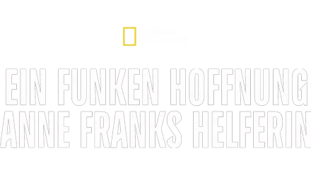 Ein Funken Hoffnung – Anne Franks Helferin