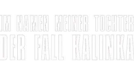 Der Fall Kalinka - Im Namen meiner Tochter