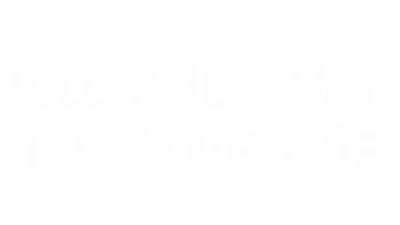 Tell Me That You Love Me (Series) (2023)