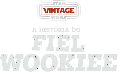 Star Wars Vintage: A História do Fiel Wookiee