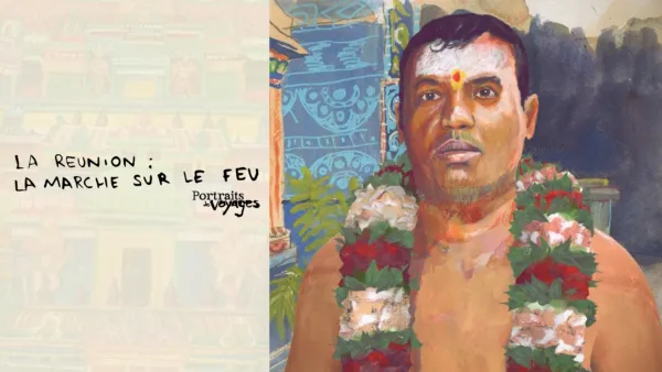 thumbnail - PORTRAITS DE VOYAGE : LA RÉUNION - La marche sur le Feu