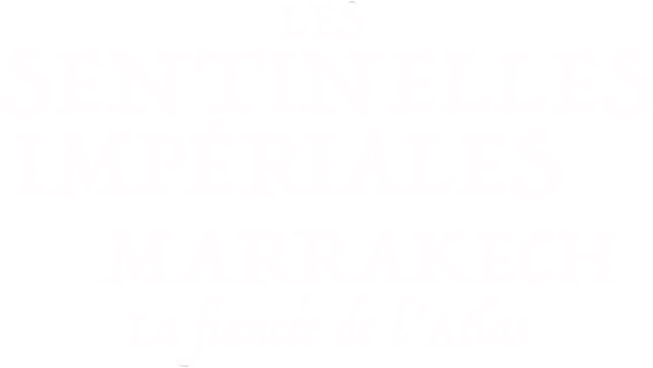 Les sentinelles impériales : Marrakech, la fiancée de l'Atlas