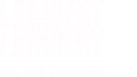 Lambert contro Lambert: sul suo cadavere