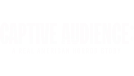 Captive Audience: A Real American Horror Story