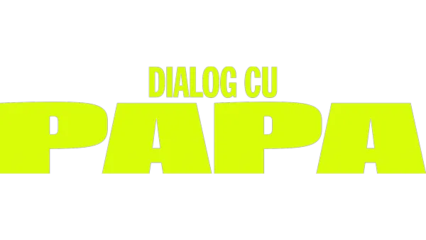 Dialog cu Papa