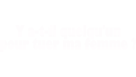 Y a-t-il quelqu'un pour tuer ma femme?