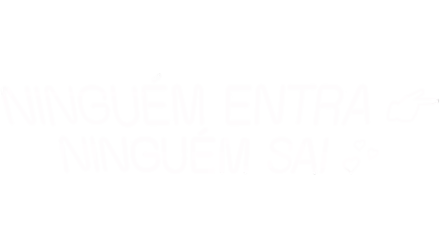 Ninguém Entra, Ninguém Sai