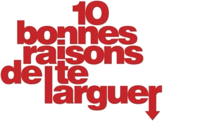 10 bonnes raisons de te larguer