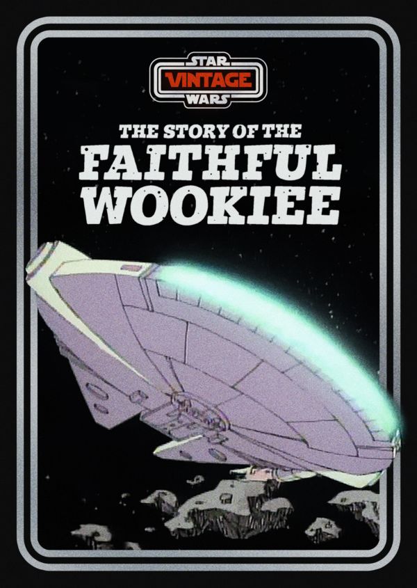 Star Wars Vintage: Story of the Faithful Wookiee on Disney+ CA