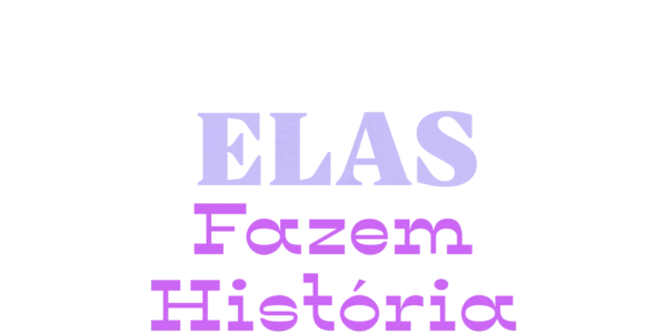 Elas Fazem História Title Art Image