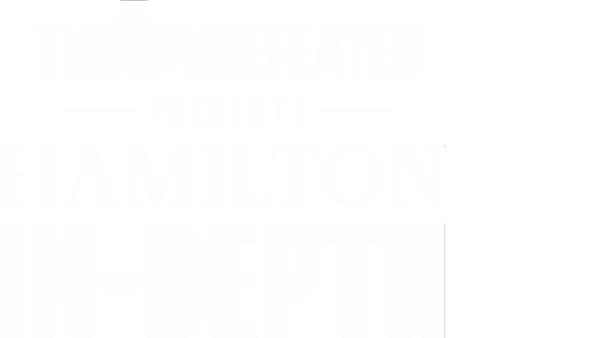 The Undefeated Presents: Hamilton In-Depth