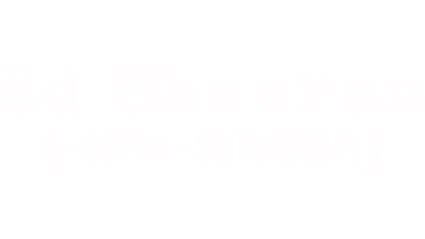 Ed Sheeran: Suma sumárum