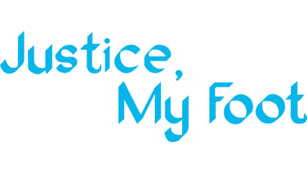 Justice, My Foot