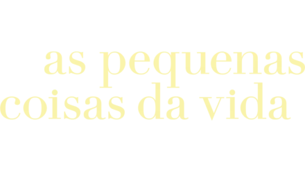 As Pequenas Coisas da Vida