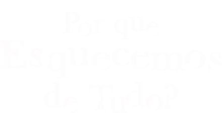 Por que Esquecemos de Tudo?