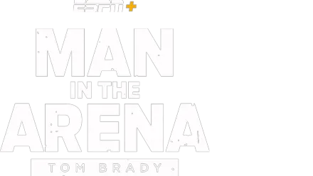 Man in the Arena: Tom Brady