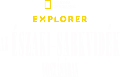 Explorer: Az Északi-sarkvidék vonzásában