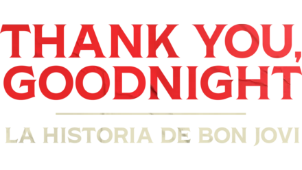 Thank you, Goodnight: La historia de Bon Jovi
