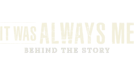 It Was Always Me: Behind the Story