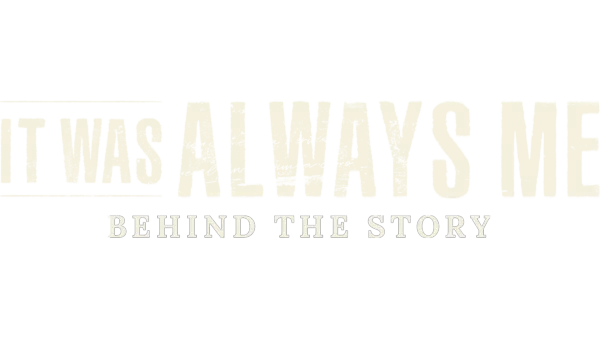 It Was Always Me: Behind the Story