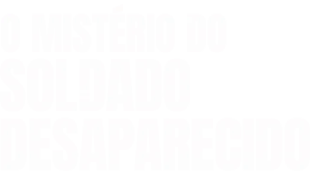 O Mistério do Soldado Desaparecido