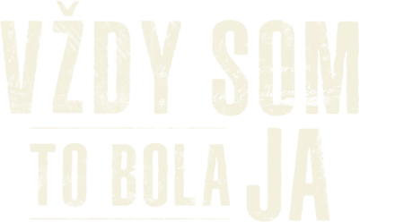 Vždy som to bola ja