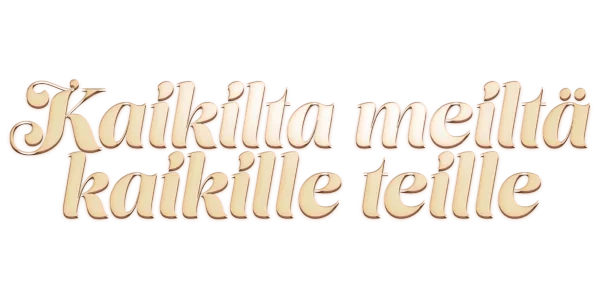 Kaikilta meiltä kaikille teille