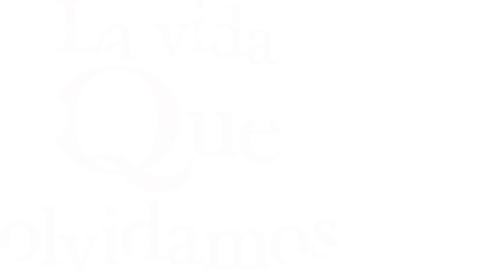 La vida que olvidamos