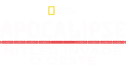 Apocalipse: Hitler Invade o Oeste