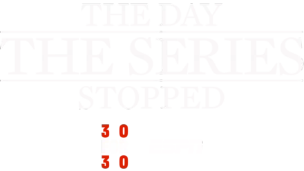 The Day The Series Stopped