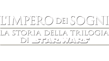 L'IMPERO DEI SOGNI: LA STORIA DELLA TRILOGIA DI STAR WARS