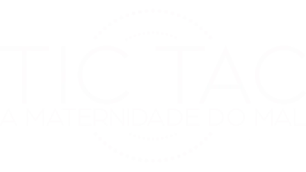 Tic-tac: A Maternidade do Mal