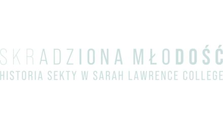 Skradziona młodość: Historia sekty w Sarah Lawrence College